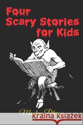 Four Scary Stories for Kids Manley Peterson 9781549880919 Independently Published - książka