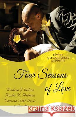 Four Seasons of Love: A Romance Anthology A'Ndrea J. Wilson Kesha K. Redmon Vanessa Niki Davis 9780615795683 Divine Garden Press - książka