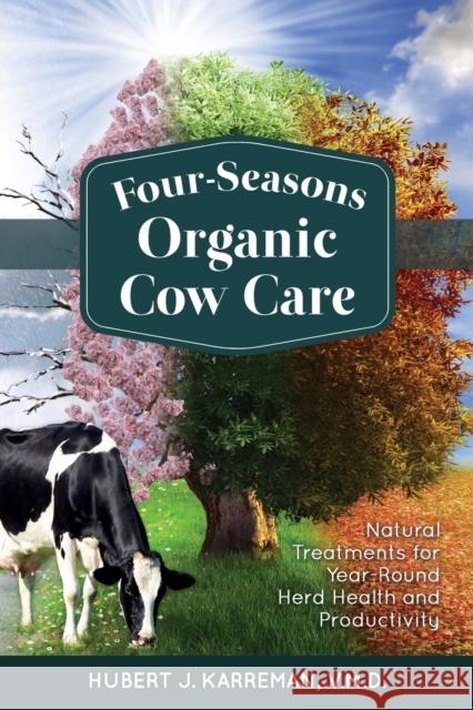 Four-Seasons Organic Cow Care Hubert J. Karreman 9781601731326 Acres U.S.A., Inc. - książka