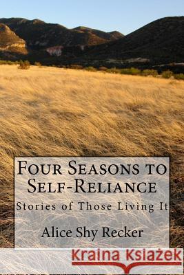 Four Seasons to Self-Reliance: Stories of Those Living It Alice Shy Recker 9781985028975 Createspace Independent Publishing Platform - książka