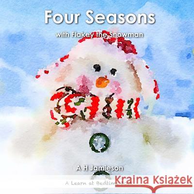 Four Seasons: with Flakey the Snowman Jamieson, A. H. 9781535022224 Createspace Independent Publishing Platform - książka