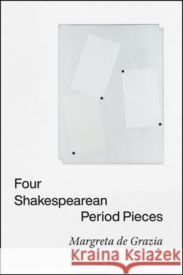 Four Shakespearean Period Pieces Margreta de Grazia 9780226785226 The University of Chicago Press - książka