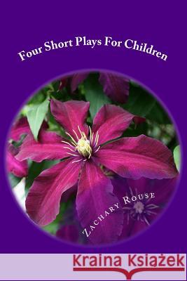 Four Short Plays For Children: That Don't Bore Adults! Rouse, Zachary P. 9781491243589 Createspace - książka