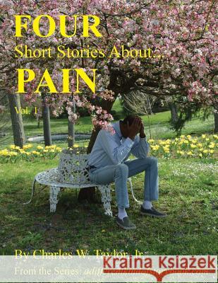 Four Short Stories About PAIN Vol 1 Taylor, Clarice E. 9781532844911 Createspace Independent Publishing Platform - książka