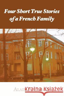 Four Short True Stories of a French Family Alain F. Corcos 9781587363719 Hats Off Books - książka