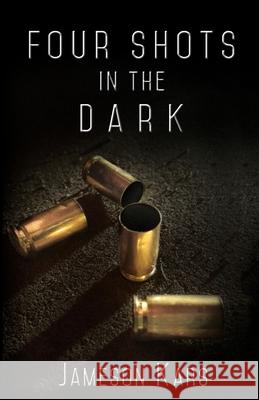 Four Shots in the Dark Jameson Kars 9781534918290 Createspace Independent Publishing Platform - książka