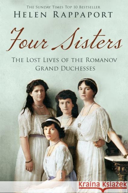 Four Sisters: The Lost Lives of the Romanov Grand Duchesses Helen Rappaport 9781447227175 Pan Macmillan - książka