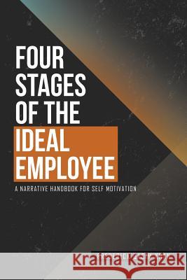 Four Stages of the Ideal Employee: A Narrative Handbook for Self Motivation Frederick Qasim Khan 9781514477434 Xlibris - książka