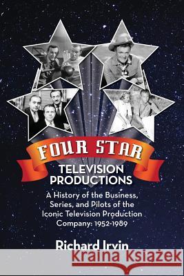 Four Star Television Productions: A History of the Business, Series, and Pilots of the Iconic Television Production Company: 1952-1989 Richard Irvin 9781629334165 BearManor Media - książka