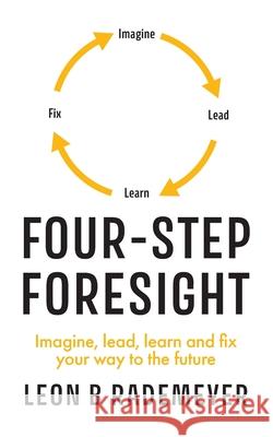 Four-Step Foresight: Imagine, lead, learn and fix your way to the future Leon B. Rademeyer 9781923443532 Green Hill Publishing - książka