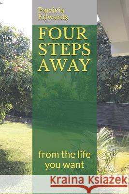 Four Steps Away: from the life you want Patricia Edwards 9781081714437 Independently Published - książka