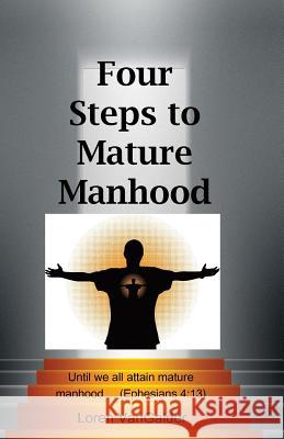 Four Steps to Mature Manhood: A New Perspective on Paul's Letter to the Ephesians Loren Vangalder 9780997693591 Aspiritualfather.com - książka