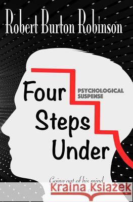 Four Steps Under: Psychological Suspense Robert Burton Robinson 9781511658324 Createspace - książka