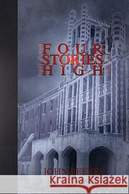 Four Stories High John Reeves 9781441518996 Xlibris Corporation - książka