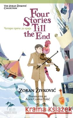 Four Stories Till the End Zoran Zivkovic Alice Copple-Tosic Youchan Ito 9784908793172 Cadmus Press - książka