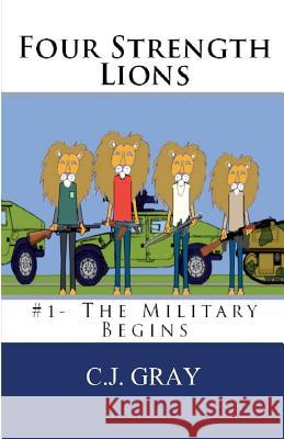 Four Strength Lions: The Military Begins C. J. Gray 9780998580708 Muscle Books - książka