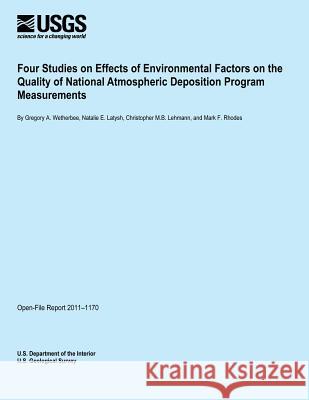 Four Studies on Effects of Environmental Factors on the Quality of National Atmospheric Deposition Program Measurements U. S. Department of the Interior 9781495901256 Createspace - książka