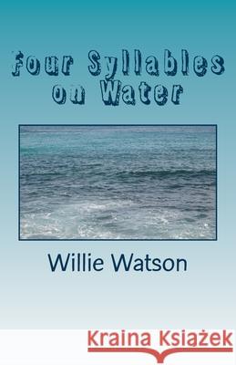 Four Syllables on Water Willie Watson 9781461157595 Createspace Independent Publishing Platform - książka