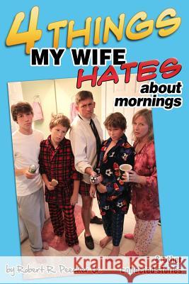 Four Things My Wife Hates About Mornings and Other Collected Stories Peecher Jr, Robert R. 9781479255344 Createspace - książka