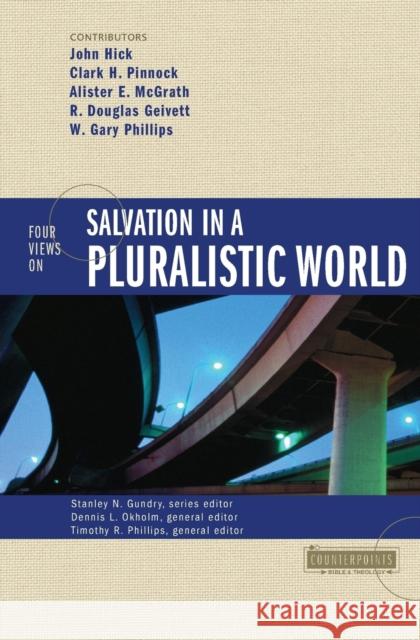 Four Views on Salvation in a Pluralistic World John H. Hick Timothy R. Phillips Dennis L. Okholm 9780310212768 Zondervan Publishing Company - książka