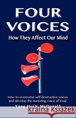 Four Voices: How They Affect Our Mind Yong Hui V. McDonald 9781935791027 Adora Productions - książka