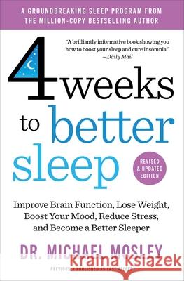 Four Weeks to Better Sleep: Improve Brain Function, Lose Weight, Boost Your Mood, Reduce Stress, and Become a Better Sleeper Michael Mosley 9781668217993 Atria Books - książka