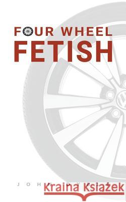 Four Wheel Fetish John Dyble 9781788482516 Austin Macauley Publishers - książka