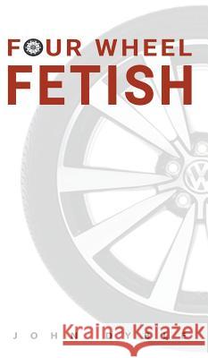 Four Wheel Fetish John Dyble 9781788482523 Austin Macauley Publishers - książka
