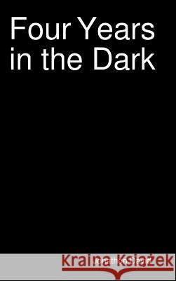 Four Years in the Dark Jonathon David 9780359334988 Lulu.com - książka