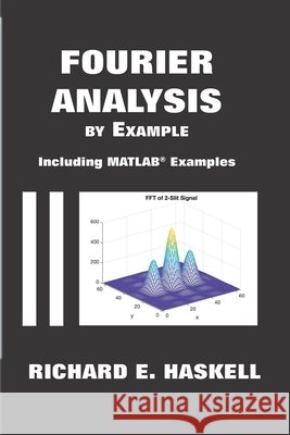 Fourier Analysis By Example: Including MATLAB Examples Haskell, Richard E. 9798646476518 Independently Published - książka