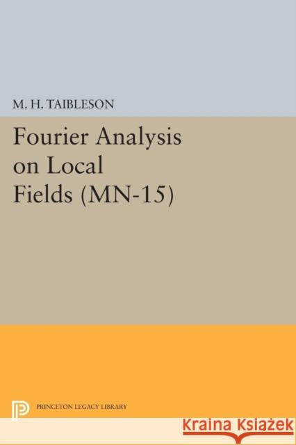 Fourier Analysis on Local Fields. (Mn-15) M. H. Taibleson 9780691618128 Princeton University Press - książka