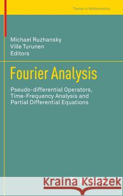 Fourier Analysis: Pseudo-Differential Operators, Time-Frequency Analysis and Partial Differential Equations Ruzhansky, Michael 9783319025490 Birkhauser - książka