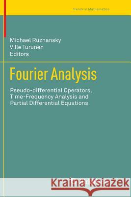 Fourier Analysis: Pseudo-Differential Operators, Time-Frequency Analysis and Partial Differential Equations Ruzhansky, Michael 9783319379586 Birkhauser - książka