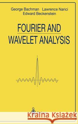 Fourier and Wavelet Analysis George Bachman G. Bachman E. Beckenstein 9780387988993 Springer - książka