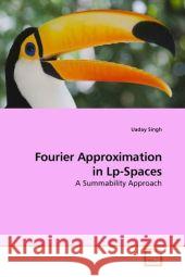 Fourier Approximation in Lp-Spaces : A Summability Approach Singh, Uaday 9783639204100 VDM Verlag Dr. Müller - książka