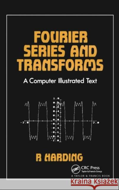 Fourier Series and Transforms: A Computer Illustrated Text Harding, R. D. 9781138413337 Taylor and Francis - książka