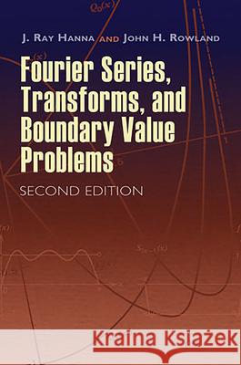 Fourier Series, Transforms, and Boundary Value Problems J. Ray Hanna John H. Rowland 9780486466736 Dover Publications - książka