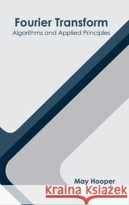 Fourier Transform: Algorithms and Applied Principles May Hooper 9781639872398 Murphy & Moore Publishing - książka