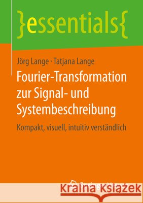 Fourier-Transformation Zur Signal- Und Systembeschreibung: Kompakt, Visuell, Intuitiv Verständlich Lange, Jörg 9783658248499 Springer Vieweg - książka