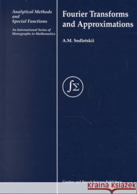Fourier Transforms and Approximations A. M. Sedletskii 9789056992347 CRC Press - książka