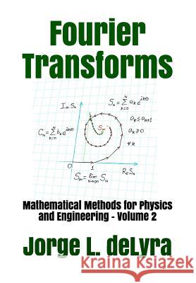 Fourier Transforms: Mathematical Methods for Physics and Engineering - Volume 2 Jorge L. Delyra 9781796836295 Independently Published - książka