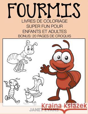 Fourmis: Livres De Coloriage Super Fun Pour Enfants Et Adultes (Bonus: 20 Pages de Croquis) Janet Evans (University of Liverpool Hope UK) 9781635015270 Speedy Publishing LLC - książka