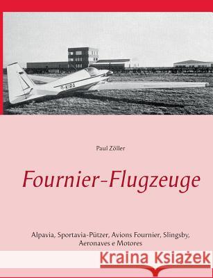 Fournier-Flugzeuge: Alpavia, Sportavia-Pützer, Avions Fournier, Slingsby, Aeromot Zöller, Paul 9783746048642 Books on Demand - książka