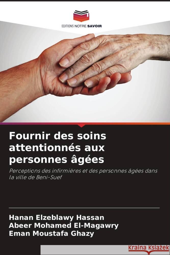 Fournir des soins attentionn?s aux personnes ?g?es Hanan Elzeblawy Hassan Abeer Mohamed El-Magawry Eman Moustafa Ghazy 9786207990627 Editions Notre Savoir - książka