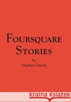 Foursquare Stories Stephen Smith 9781436334860 Xlibris Us - książka