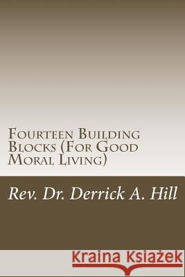 Fourteen Building Blocks (for Good Moral Living) Derrick Allen Hill 9781483947143 Createspace Independent Publishing Platform - książka