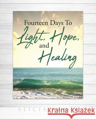 Fourteen Days To Light, Hope, and Healing Banta, Alicia 9781642998108 Christian Faith Publishing, Inc - książka