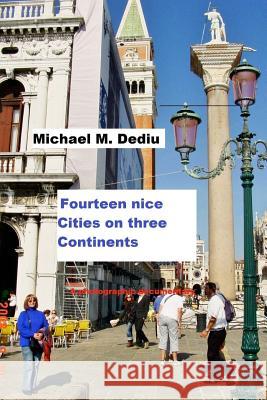 Fourteen nice Cities on three Continents: A photographic documentary Dediu, Michael M. 9781939757364 Derc Publishing House - książka