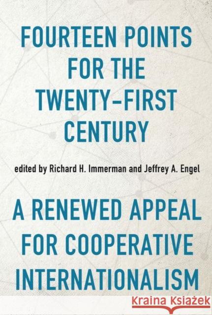 Fourteen Points for the Twenty-First Century: A Renewed Appeal for Cooperative Internationalism Richard H. Immerman Jeffrey A. Engel 9780813179001 University Press of Kentucky - książka