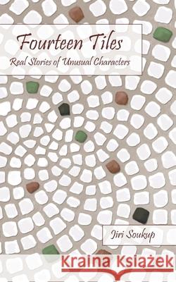 Fourteen Tiles: Real Stories of Unusual Characters Jiri Soukup 9781999271107 Library and Archives Canada - książka